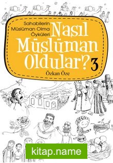 Nasıl Müslüman Oldular? -3 / Sahabilerin Müslüman Olma Öyküleri