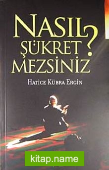 Nasıl Şükretmezsiniz?