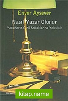 Nasıl Yazar Olunur / Yazarların Gizli Sokaklarına Yolculuk