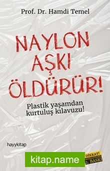 Naylon Aşkı Öldürür! Plastik Yaşamdan Kurtuluş Rehberi