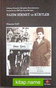 Nazım Hikmet ve Kürtler  İttihatçı-Kemalist İdeolojiden Kurtulmamış Sosyal Şoven TKP’nin Üyesi Bir Şair