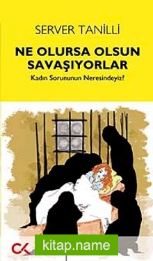 Ne Olursa Olsun Savaşıyorlar Kadın Sorunun Neresindeyiz?