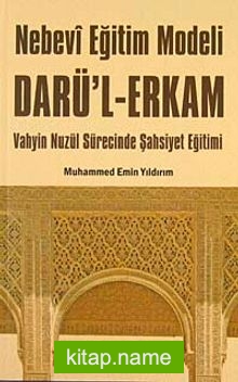 Nebevi Eğitim Modeli Dar’ul Erkam Vahyin Nuzül Sürecinde Şahsiyet Eğitimi