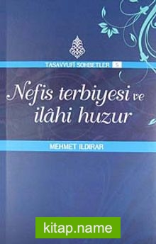 Nefis Terbiyesi ve İlahi Huzur : Tasavvuf Sohbetleri 5