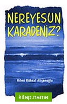 Nereyesun Karadeniz?