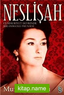 Neslişah  Cumhuriyet Devrinde Bir Osmanlı Prensesi