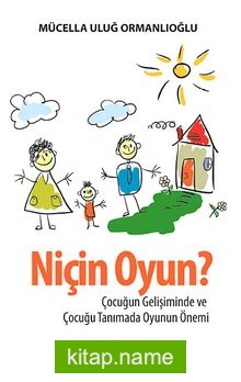 Niçin Oyun? Çocugun Gelişiminde ve Çocuğu Tanımada Oyunun Önemi