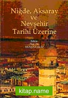 Niğde, Aksaray ve Nevşehir Tarihi Üzerine