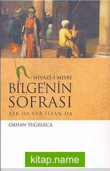 Niyaz-ı Mısri Bilge’nin Sofrası Aşk da Var İsyan da