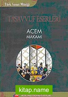 Notolarıyla Tasavvuf Eserleri Acem Makamı