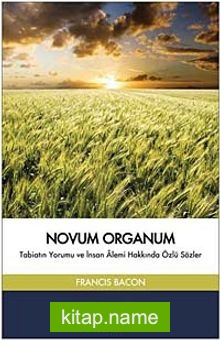 Novum Organum  Tabiatın Yorumu ve İnsan Alemi Hakkında Özlü Sözler