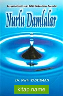 Nurlu Damlalar  Peygamberimizin (a.s.) Sahih Hadislerinden Seçmeler