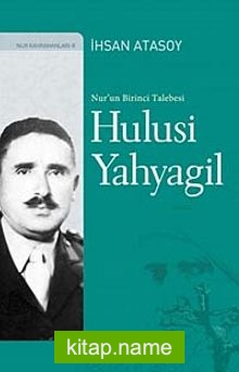 Nur’un Birinci Talebesi Hulusi Yahyagil