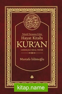 Nüzul Sırasına Göre Hayat Kitabı Kur’an Gerekçeli Meal-Tefsir-Mushafsız (Hafız Boy-Ciltli)