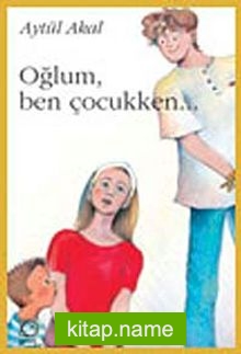 Oğlum, Ben Çocukken…