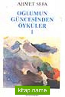 Oğlumun Güncesinden Öyküler I