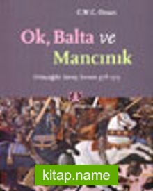 Ok, Balta ve Mancınık Ortaçağda Savaş Sanatı 378-1515