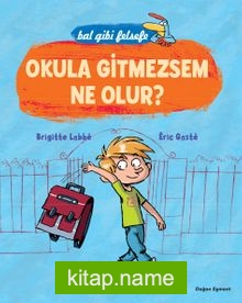 Okula Gitmezsem Ne Olur? – Bal Gibi Felsefe