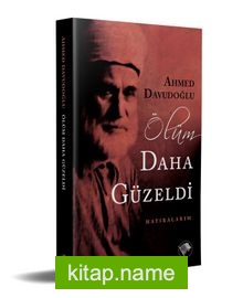 Ölüm Daha Güzeldi Hatıralarım