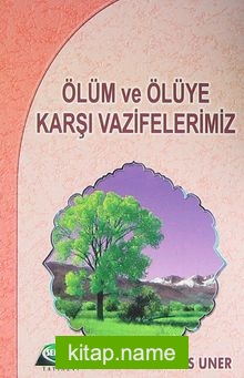 Ölüm ve Ölüye Karşı Vazifelerimiz