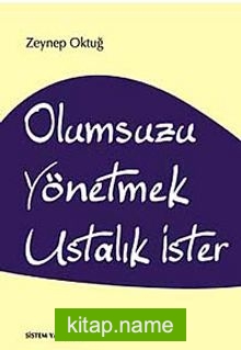 Olumsuzu Yönetmek Ustalık İster