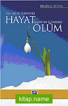 Ölümün İçindeki Hayat, Hayatın İçindeki Ölüm