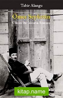 Ömer Seyfettin Ülkücü Bir Yazarın Romanı