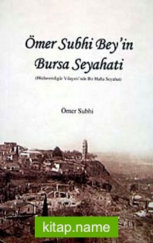 Ömer Subhi Bey’in Bursa Seyahati Hüdevendigar Vilayeti’nde Bir Hafta Seyahat