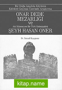 Onar Dede Mezarlığı ve Adı Bilinmeyen Bir Türk Kolonizatörü Şeyh Hasan Oner