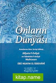 Onların Dünyası  Konularına Göre Terip Edilmiş Hilyetu’l-Evliya ve Tabakatu’l Asfiya Muhtasarı