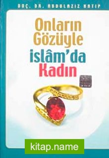 Onların Gözüyle İslam’da Kadın