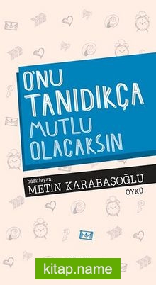 O’nu Tanıdıkça Mutlu Olacaksın