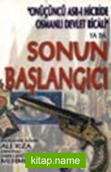 Onüçüncü Asr-ı Hicride Osmanlı Devlet Ricali  ya da Sonun Başlangıcı