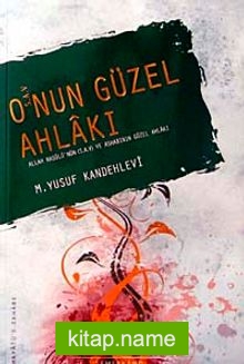 O’nun Güzel Ahlakı Allah Rasulü’nün (s.a.v) Ashabının Güzel Ahlakı