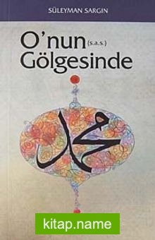 O’nun (s.a.s.) Gölgesinde