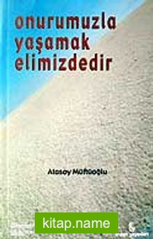 Onurumuzla Yaşamak Elimizdedir