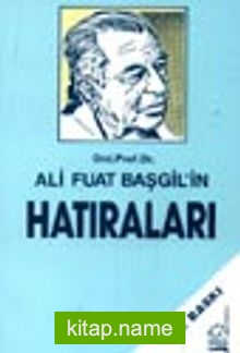 Ord. Prof. Dr. Ali Fuat Başgil’in Hatıraları