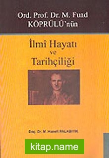 Ord. Prof. Dr. M. Fuad Köprülü’nün İlmi Hayatı ve Tarihçiliği