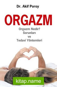 Orgazm Orgazm Nedir? Sorunları ve Tedavi Yöntemleri