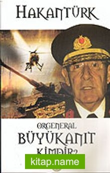 Orgeneral Büyükanıt Kimdir?