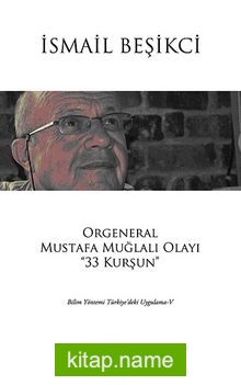 Orgeneral Mustafa Muğlalı Olayı “33 Kurşun”  Bilim Yöntemi Türkiye’deki Uygulama V