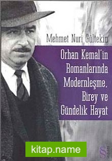 Orhan Kemal’in Romanlarında Modernleşme, Birey ve Gündelik Hayat