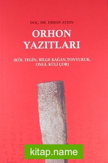 Orhon Yazıtları  Köl Tegin, Bilge Kağan, Tonyukuk, Ongi, Küli Çor