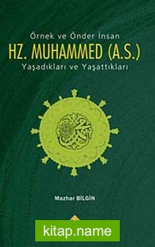 Örnek ve Önder İnsan Hz. Muhammed (a.s.) Yaşadıkları ve Yaşattıkları