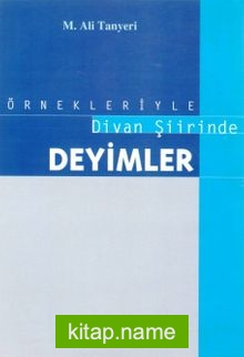 Örnekleriyle Divan Şiirinde Deyimler