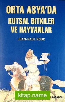 Orta Asya’da Kutsal Bitkiler ve Hayvanlar