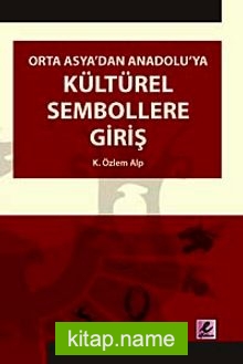 Orta Asya’dan Anadolu’ya Kültürel Sembollere Giriş