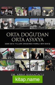 Orta Doğu’dan Orta Asya’ya 2009-2012 Yılları Arasında Farklı Bir Bakış