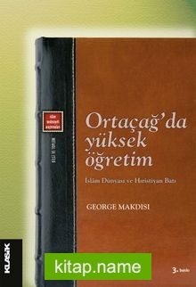 Ortaçağ’da Yüksek Öğretim İslam Dünyası ve Hıristiyan Batı