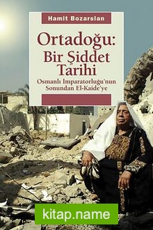 Ortadoğu Bir Şiddet Tarihi  Osmanlı İmparatorluğu’nun Sonundan El Kaide’ye